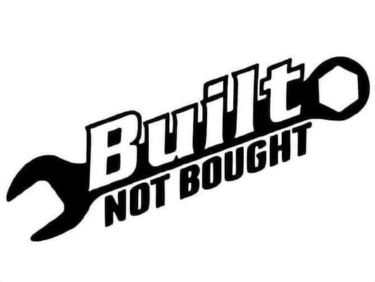 Built Not Bought Decal